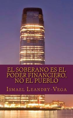 El soberano es el poder financiero, no el pueblo: El nuevo contrato social by Leandry-Vega, Ismael