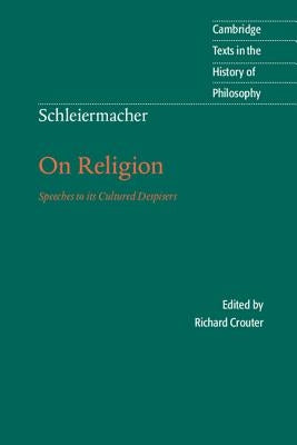 Schleiermacher: On Religion: Speeches to Its Cultured Despisers Paperback Cambridge University Press