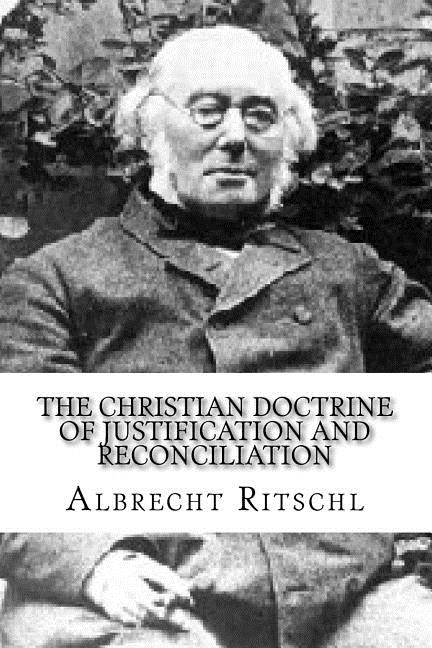 The Christian Doctrine of Justification and Reconciliation Paperback Createspace Independent Publishing Platform