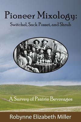 Pioneer Mixology: Switchel, Sack Posset and Shrub Paperback Practical Pioneer Press