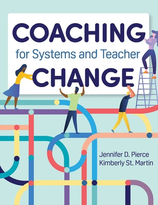 Coaching for Systems and Teacher Change by Pierce, Jennifer D.