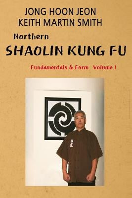 Northern Shaolin kung fu: Fundamental & Form Volume 1 Paperback Createspace Independent Publishing Platform