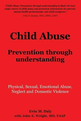 Child Abuse: Prevention through understanding: Physical, Sexual, Emotional Abuse, Neglect and Domestic Violence by Dr John E. Wright, Faap