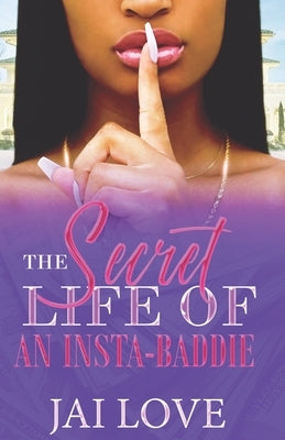 The Secret Life of an Insta-Baddie by Love, Author Jai