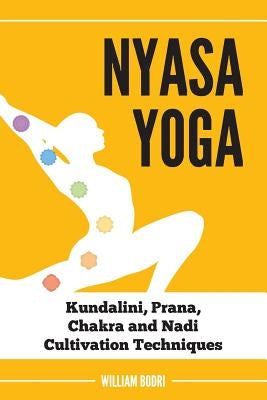 Nyasa Yoga: Kundalini, Prana, Chakra and Nadi Cultivation Techniques by Bodri, William