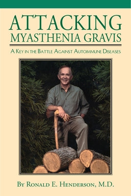 Attacking Myasthenia Gravis: A Key in the Battle Against Autoimmune Diseases by Henderson, Ronald E.
