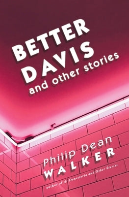 Better Davis and Other Stories by Walker, Philip Dean