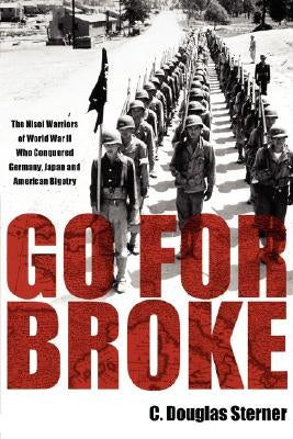 Go for Broke: The Nisei Warriors of World War II Who Conquered Germany, Japan, and American Bigotry Paperback American Legacy Historical Press