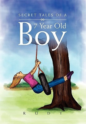 Secret Tales of a 7 Year Old Boy by Rudy