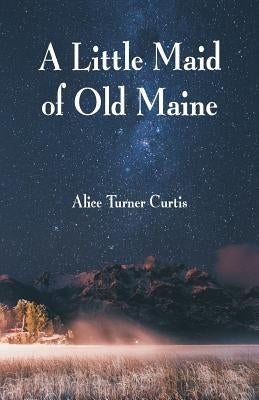 A Little Maid of Old Maine Paperback Alpha Edition