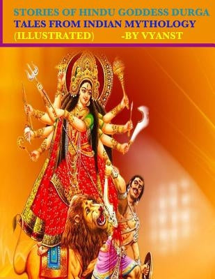 Stories of Hindu Goddess Durga (Illustrated): Tales from Indian Mythology Paperback Createspace Independent Publishing Platform
