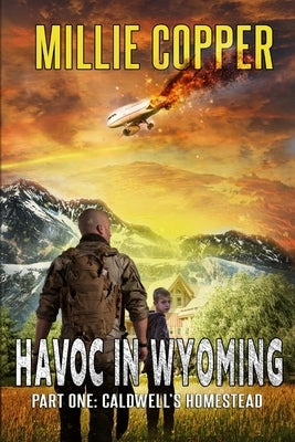 Caldwell's Homestead: Havoc in Wyoming, Part 1 America's New Apocalypse Paperback Cu Publishing LLC