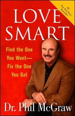 Love Smart: Find the One You Want Fix the One You Got by McGraw, Phil