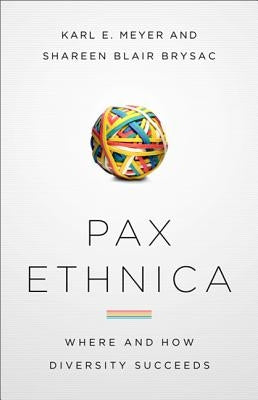 Pax Ethnica: Where and How Diversity Succeeds by Meyer, Karl E.