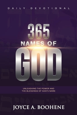 365 Names of God Daily Devotional: Unleashing the Power and the Blessings of God's Name by Boohene, Joyce A.