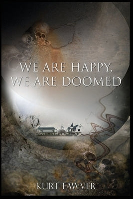 We are Happy, We are Doomed by Fawver, Kurt