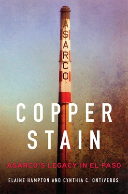Copper Stain: Asarco's Legacy in El Paso Volume 1 Paperback University of Oklahoma Press