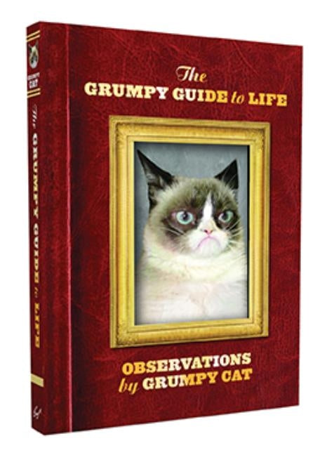 The Grumpy Guide to Life: Observations from Grumpy Cat by Grumpy Cat