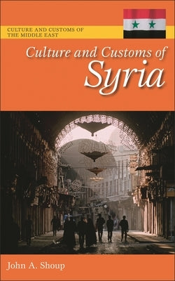 Culture and Customs of Syria by Shoup, John