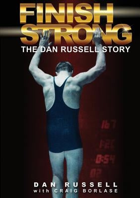 Finish Strong: The Dan Russell Story by Russell, Dan
