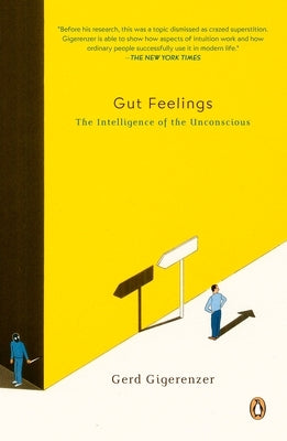 Gut Feelings: The Intelligence of the Unconscious by Gigerenzer, Gerd