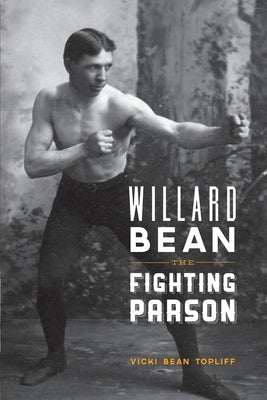 Willard Bean The Fighting Parson: The Rebirth of Mormonism in Palmyra by Topliff, Vickie Bean