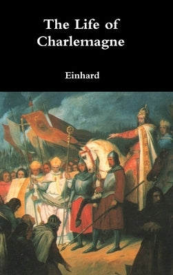 The Life of Charlemagne by Einhard