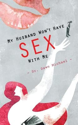 My Husband Won't Have Sex With Me by Michael, Dawn