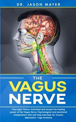 The Vagus Nerve: Polyvagal Theory: Activated and access the healing power of the Vagus Nerve. Psychological and emotional manipulation by Mayer, Jason