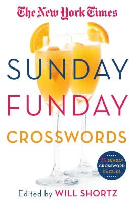 The New York Times Sunday Funday Crosswords: 75 Sunday Crossword Puzzles by New York Times
