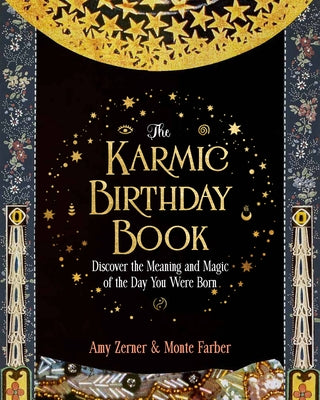 The Karmic Birthday Book: Discover the Meaning and Magic of the Day You Were Born by Farber, Monte