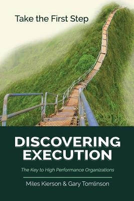 Discovering Execution: The Key to High Performance Organizations by Kierson, Miles