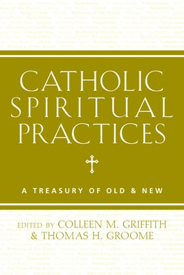 Catholic Spiritual Practices: A Treasury of Old & New Paperback Paraclete Press (MA)