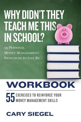 Why Didn't They Teach Me This in School? Workbook: 99 Personal Money Management Principles to Live By Paperback Createspace Independent Publishing Platform