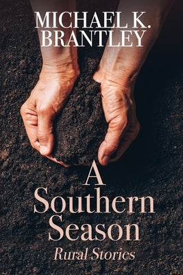 A Southern Season: Rural Stories by Brantley, Michael K.