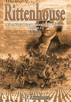 Rittenhouse: The Saga of an American Family Volume 1 by Rittenhouse, J. D.