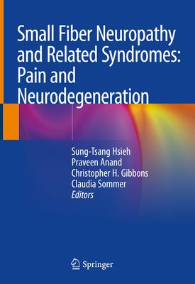 Small Fiber Neuropathy and Related Syndromes: Pain and Neurodegeneration by Hsieh, Sung-Tsang