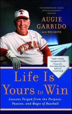 Life Is Yours to Win: Lessons Forged from the Purpose, Passion, and Magic of Baseball by Garrido, Augie