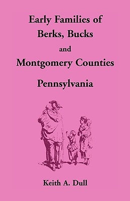 Early Families of Berks, Bucks and Montgomery Counties, Pennsylvania Paperback Heritage Books