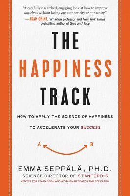 The Happiness Track by Seppala, Emma