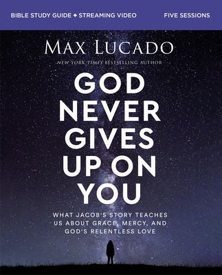 God Never Gives Up on You Bible Study Guide Plus Streaming Video: What Jacob's Story Teaches Us about Grace, Mercy, and God's Relentless Love Paperback Harperchristian Resources