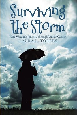 Surviving the Storm: One Woman'S Journey Through Vulvar Cancer by Torres, Laura L.