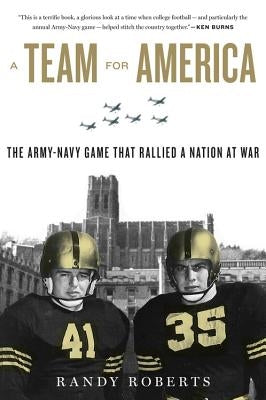 Team for America: The Army-Navy Game That Rallied a Nation at War by Roberts, Randy