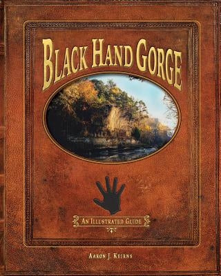 Black Hand Gorge: An Illustrated Guide Paperback Little Riverpublishing
