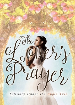 The Lover's Prayer: Intimacy Under the Apple Tree Paperback Revealed Creative & Publishing