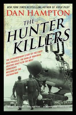 The Hunter Killers: The Extraordinary Story of the First Wild Weasels, the Band of Maverick Aviators Who Flew the Most Dangerous Missions Paperback William Morrow & Company