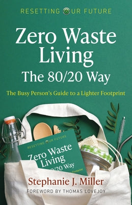 Zero Waste Living, the 80/20 Way: The Busy Person's Guide to a Lighter Footprint by Miller, Stephanie J.