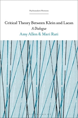 Critical Theory Between Klein and Lacan: A Dialogue Paperback Bloomsbury Publishing PLC