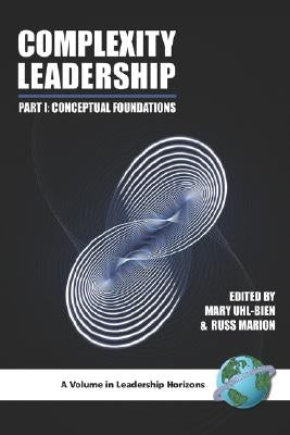 Complexity Leadership: Part 1: Conceptual Foundations (PB) Paperback Information Age Publishing