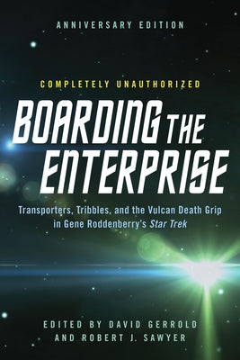 Boarding the Enterprise: Transporters, Tribbles, and the Vulcan Death Grip in Gene Roddenberry's Star Trek Paperback Smart Pop